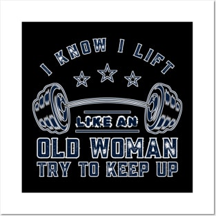 I Know I Lift Like An Old Woman Try To Keep Up Funny Gym Sarcastic Posters and Art